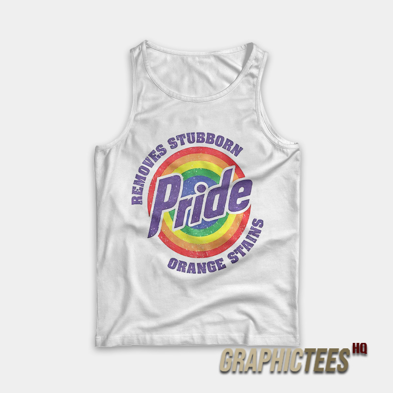 Pride Removes Stubborn Orange Stains Tank Top Pride Removes Stubborn Orange Stains Tank Top