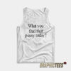What You Feed That Pussy Today Tank Top