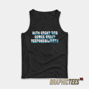 With Great Tits Comes Great Responsibility Tank Top