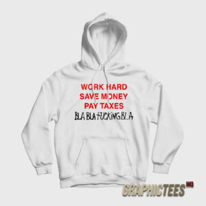 Work Hard Save Money Pay Taxes Hoodie