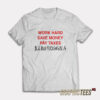 Work Hard Save Money Pay Taxes T-Shirt