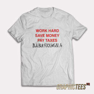 Work Hard Save Money Pay Taxes T-Shirt
