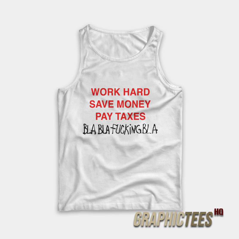 Work Hard Save Money Pay Taxes Tank Top Work Hard Save Money Pay Taxes Tank Top