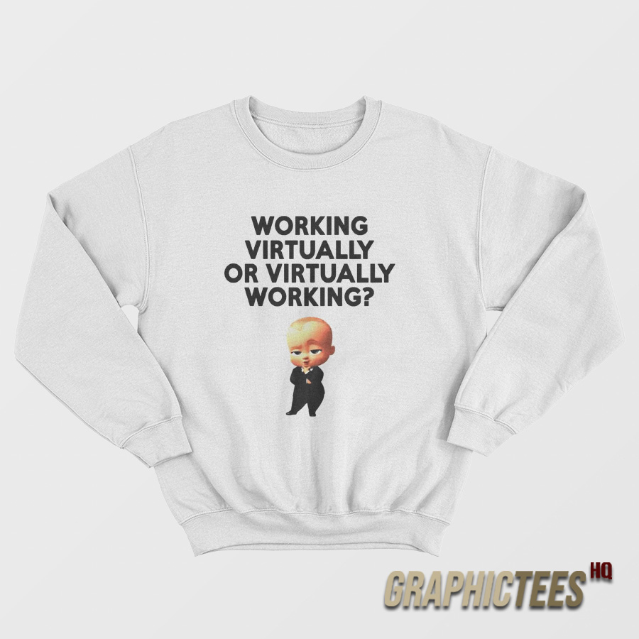 Working Virtually Or Virtually Working Sweatshirt Working Virtually Or Virtually Working Sweatshirt