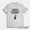 Working Virtually Or Virtually Working T-Shirt
