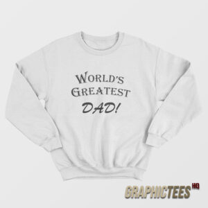 World's Greatest Dad Sweatshirt