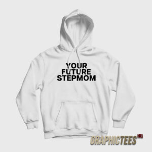 Your Future Stepmom Hoodie