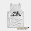Your Future Stepmom Tank Top