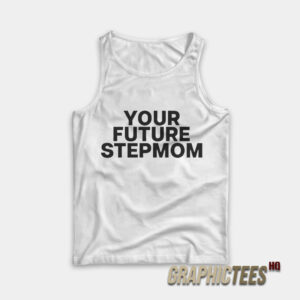 Your Future Stepmom Tank Top