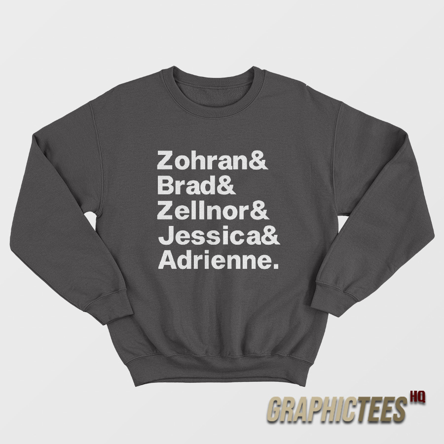 Zohran and Brad and Zellnor and Jessica and Adrienne Sweatshirt Zohran and Brad and Zellnor and Jessica and Adrienne Sweatshirt