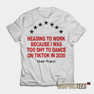 Heading To Work Because I Was Too Shy To Dance On Tiktok T-Shirt