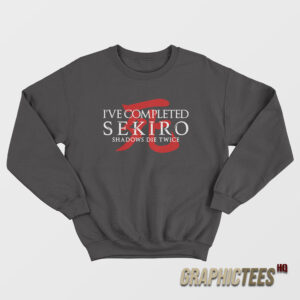 I’ve Completed Sekiro Shadows Die Twice Sweatshirt