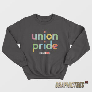 Union Pride Unite Here Sweatshirt