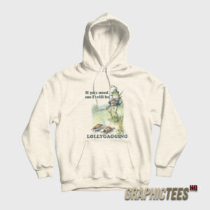 Froggy If You Need Me I Will Be Lollygagging Hoodie