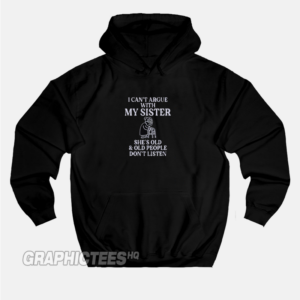 I Cant Argue With My Sister Hoodie Front