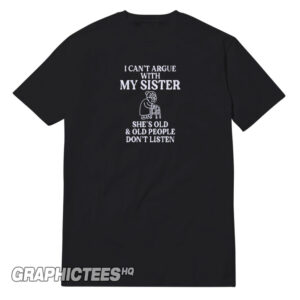 I Cant Argue With My Sister Tee Front