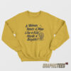 A Woman Needs a Man Like a Fish Needs a Bicycle Sweatshirt