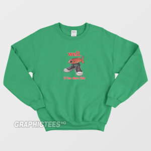 Well If The Shoe Fish Sweatshirt Funny