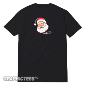 You Gonna Eat That Pickle Santa Claus Tee Shirt