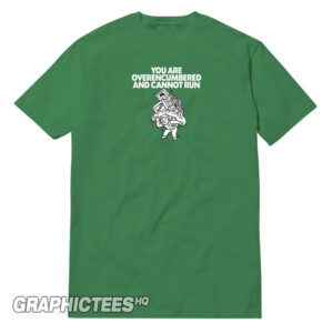 You are Overencumbered and Cannot Run Tee Shirt