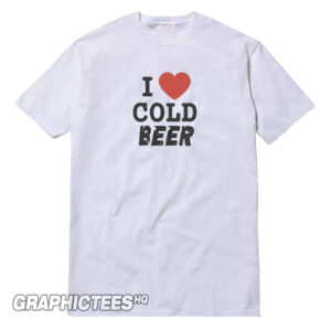I Love Cold Beer Tee Shirt