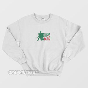 Mountain Dude Funny Bigfoot Sweatshirt