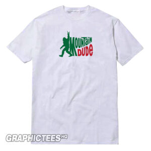 Mountain Dude Funny Bigfoot Tee Shirt