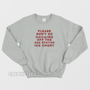 Please Don't Do Cocaine Off The Gas Station Ice Chest Sweatshirt