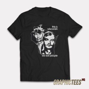 This Is Wisconsin We Eat People T-shirt