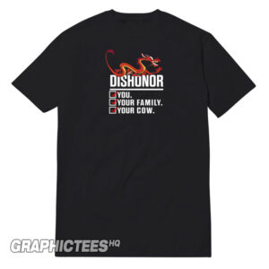 Dishonor You Your Family Your Cow Tee Shirt