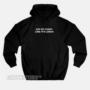 Eat My Pussy Like Its Lunch Hoodie