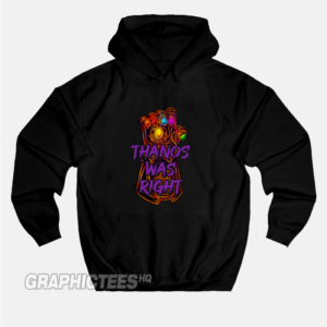 Thanos Was Right Hoodie