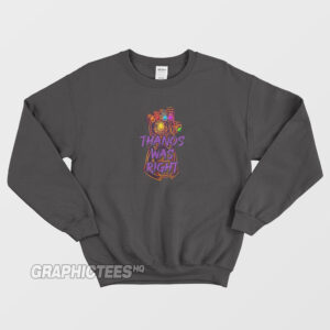 Thanos Was Right Sweatshirt