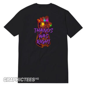 Thanos Was Right Tee Shirt